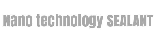 Nano technology SEALANT